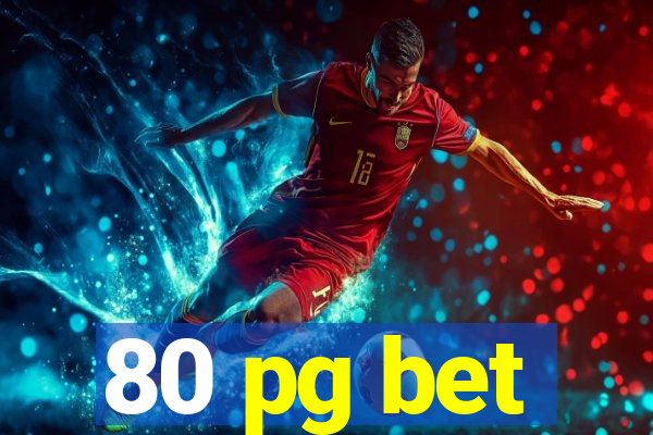 80 pg bet